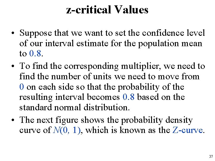 z-critical Values • Suppose that we want to set the confidence level of our