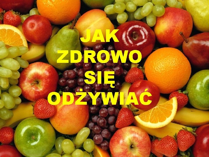 JAK ZDROWO SIĘ ODŻYWIAĆ 