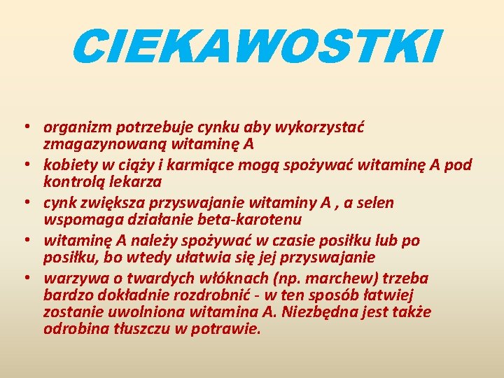 CIEKAWOSTKI • organizm potrzebuje cynku aby wykorzystać zmagazynowaną witaminę A • kobiety w ciąży