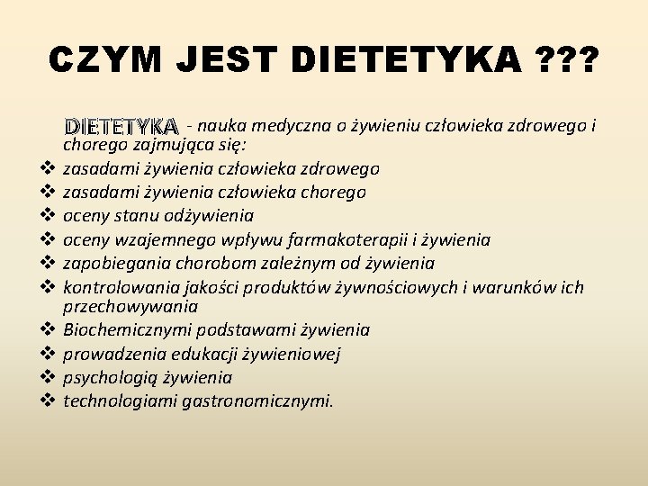 CZYM JEST DIETETYKA ? ? ? DIETETYKA v v v v v - nauka