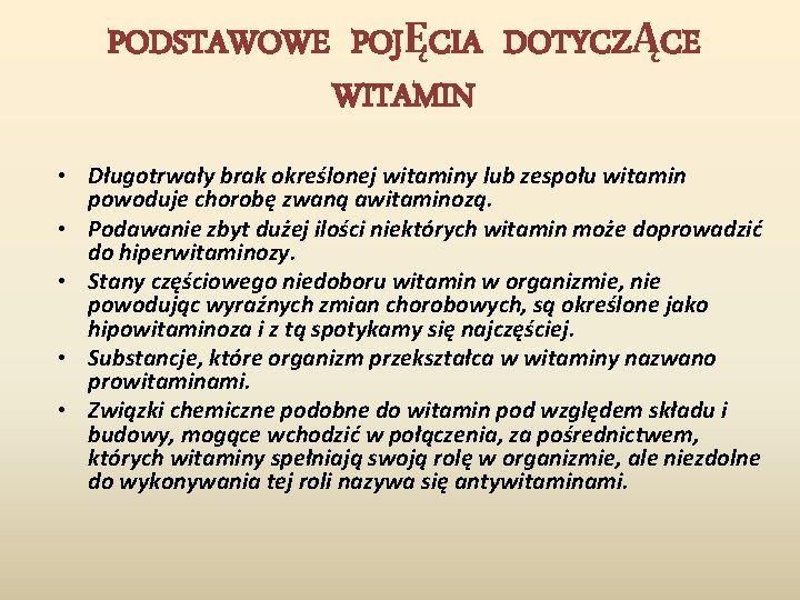 PODSTAWOWE POJĘCIA DOTYCZĄCE WITAMIN • Długotrwały brak określonej witaminy lub zespołu witamin powoduje chorobę