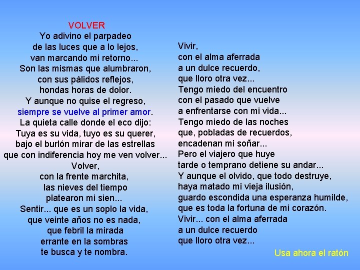 VOLVER Yo adivino el parpadeo de las luces que a lo lejos, van marcando