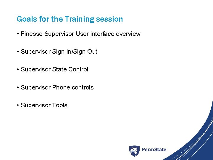 Goals for the Training session • Finesse Supervisor User interface overview • Supervisor Sign