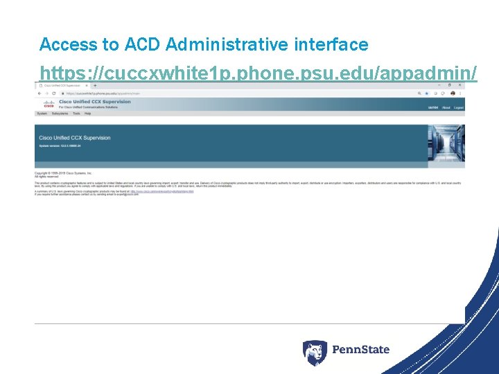 Access to ACD Administrative interface https: //cuccxwhite 1 p. phone. psu. edu/appadmin/ 