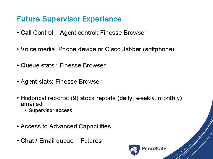 Future Supervisor Experience • Call Control – Agent control: Finesse Browser • Voice media: