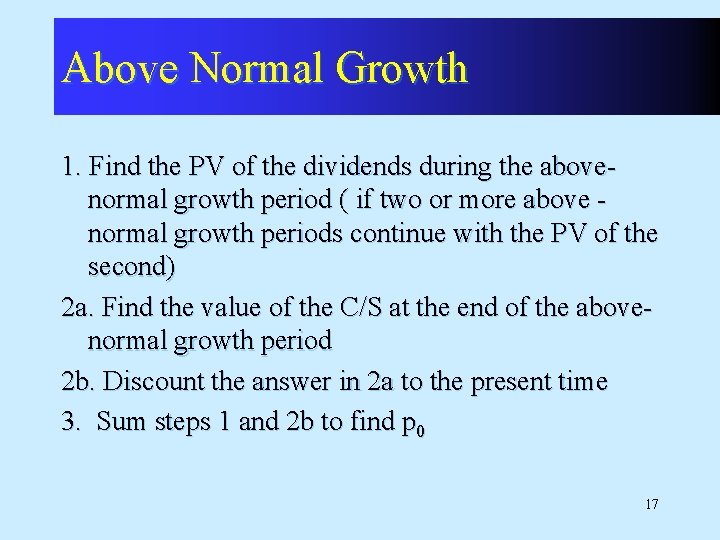 Above Normal Growth 1. Find the PV of the dividends during the abovenormal growth Above Normal Growth 1. Find the PV of the dividends during the abovenormal growth