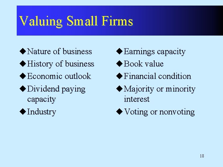 Valuing Small Firms u Nature of business u Earnings capacity u History of business Valuing Small Firms u Nature of business u Earnings capacity u History of business