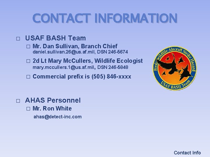 CONTACT INFORMATION � USAF BASH Team � Mr. Dan Sullivan, Branch Chief daniel. sullivan. CONTACT INFORMATION � USAF BASH Team � Mr. Dan Sullivan, Branch Chief daniel. sullivan.