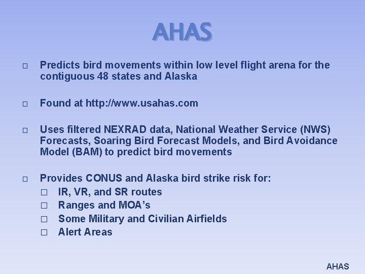 AHAS � Predicts bird movements within low level flight arena for the contiguous 48 AHAS � Predicts bird movements within low level flight arena for the contiguous 48