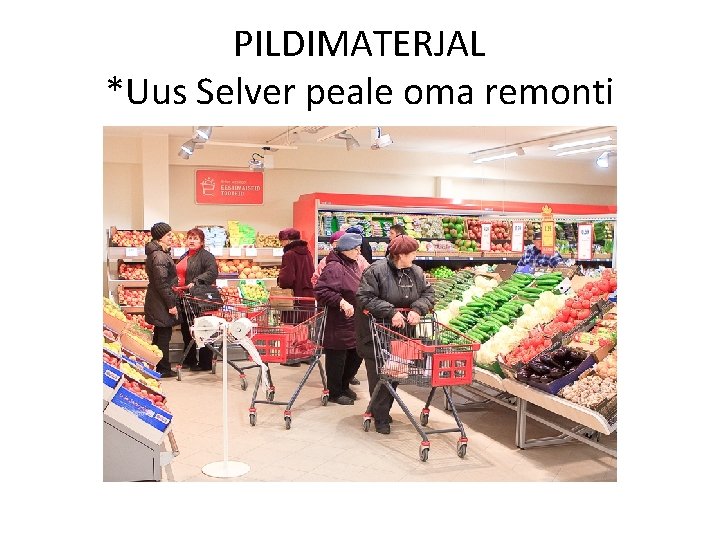 PILDIMATERJAL *Uus Selver peale oma remonti 
