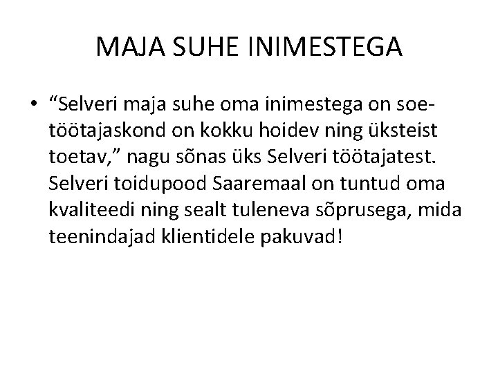 MAJA SUHE INIMESTEGA • “Selveri maja suhe oma inimestega on soetöötajaskond on kokku hoidev