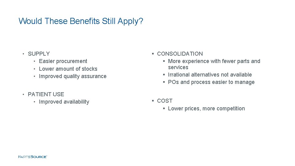 Would These Benefits Still Apply? • SUPPLY • Easier procurement • Lower amount of