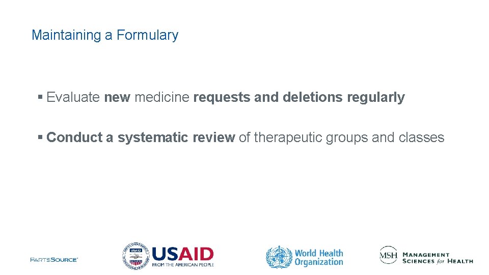 Maintaining a Formulary § Evaluate new medicine requests and deletions regularly § Conduct a