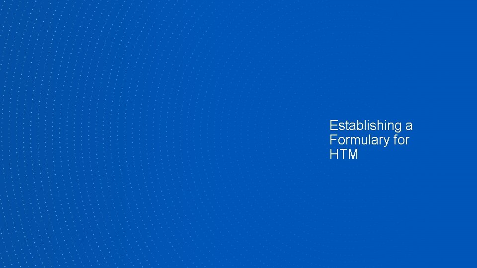 Establishing a Formulary for HTM 