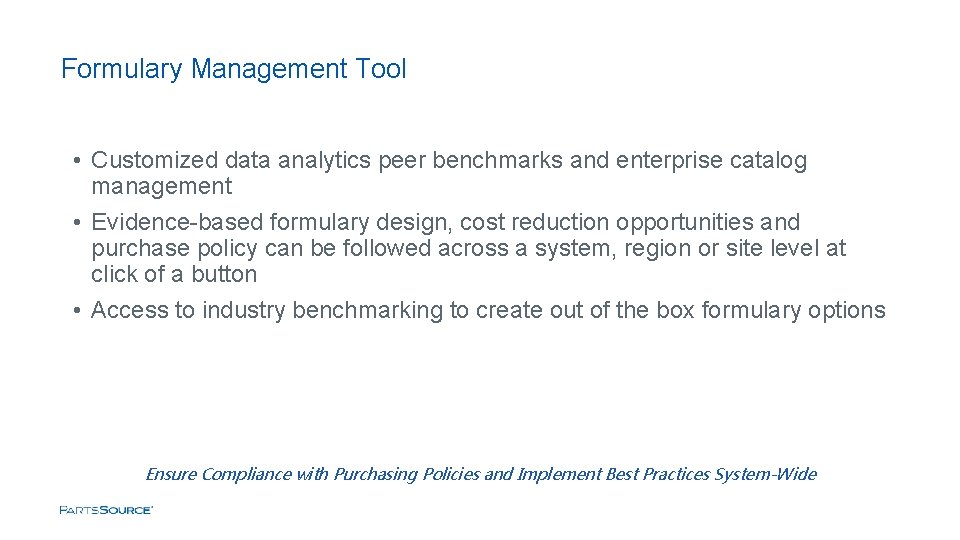 Formulary Management Tool • Customized data analytics peer benchmarks and enterprise catalog management •