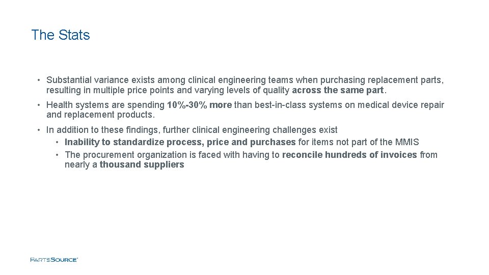 The Stats • Substantial variance exists among clinical engineering teams when purchasing replacement parts,