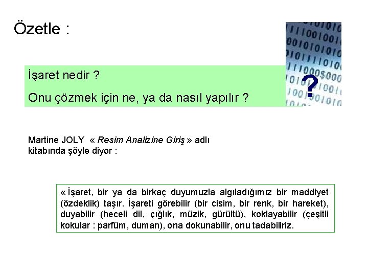 Özetle : İşaret nedir ? Onu çözmek için ne, ya da nasıl yapılır ?