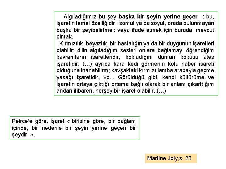 Algıladığımız bu şey başka bir şeyin yerine geçer : bu, işaretin temel özelliğidir :