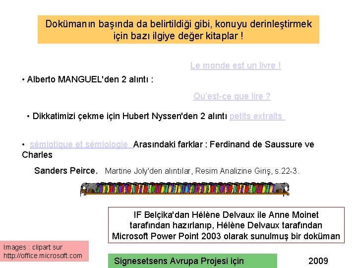 Dokümanın başında da belirtildiği gibi, konuyu derinleştirmek için bazı ilgiye değer kitaplar ! Le