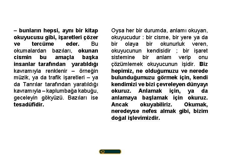 – bunların hepsi, aynı bir kitap okuyucusu gibi, işaretleri çözer ve tercüme eder. Bu