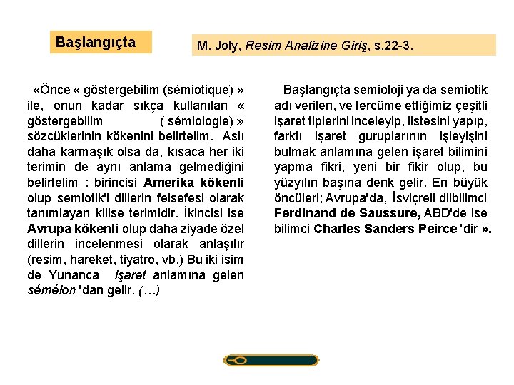 Başlangıçta M. Joly, Resim Analizine Giriş, s. 22 -3. «Önce « göstergebilim (sémiotique) »