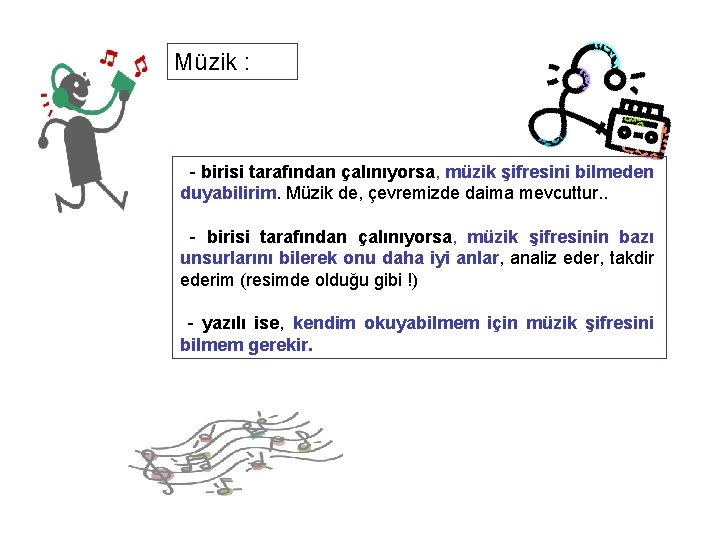 Müzik : - birisi tarafından çalınıyorsa, müzik şifresini bilmeden duyabilirim. Müzik de, çevremizde daima