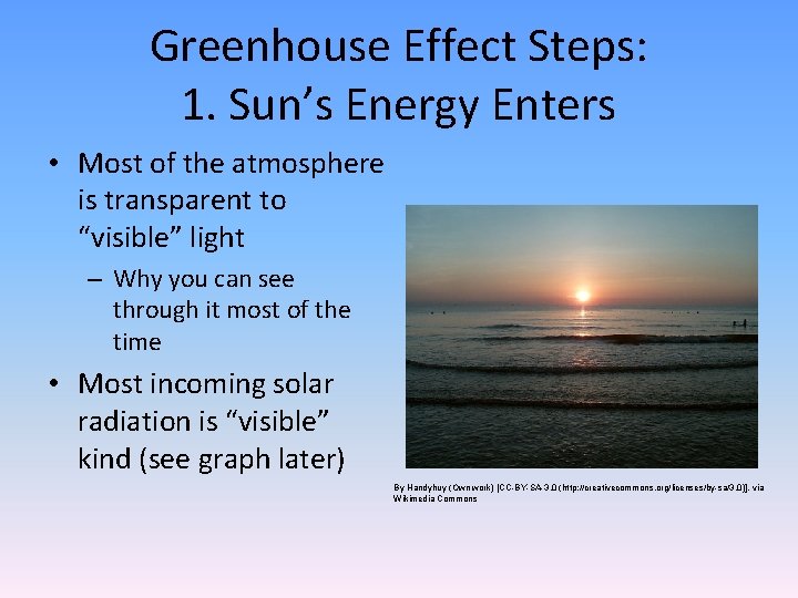 Greenhouse Effect Steps: 1. Sun’s Energy Enters • Most of the atmosphere is transparent