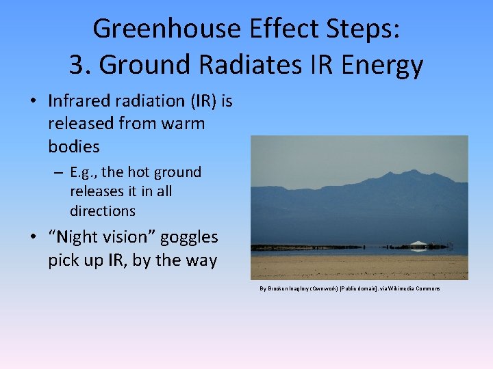 Greenhouse Effect Steps: 3. Ground Radiates IR Energy • Infrared radiation (IR) is released