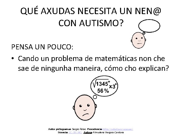 QUÉ AXUDAS NECESITA UN NEN@ CON AUTISMO? PENSA UN POUCO: • Cando un problema