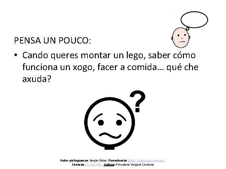 PENSA UN POUCO: • Cando queres montar un lego, saber cómo funciona un xogo,