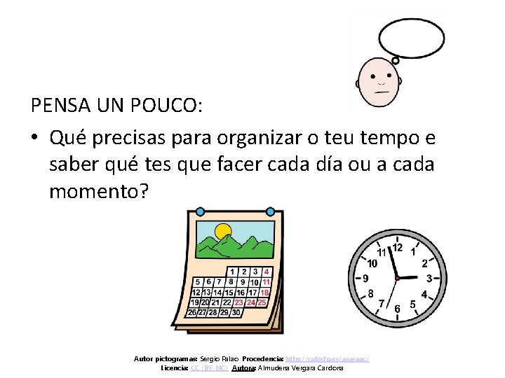 PENSA UN POUCO: • Qué precisas para organizar o teu tempo e saber qué