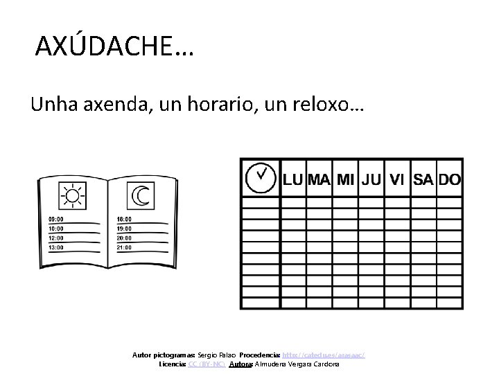 AXÚDACHE… Unha axenda, un horario, un reloxo… Autor pictogramas: Sergio Palao Procedencia: http: //catedu.