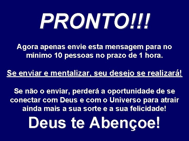 PRONTO!!! Agora apenas envie esta mensagem para no mínimo 10 pessoas no prazo de