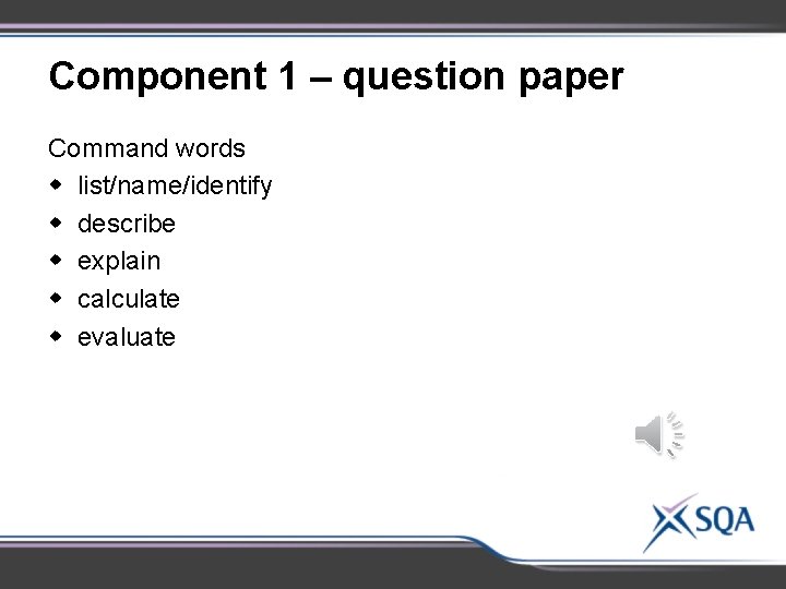 Component 1 – question paper Command words w list/name/identify w describe w explain w