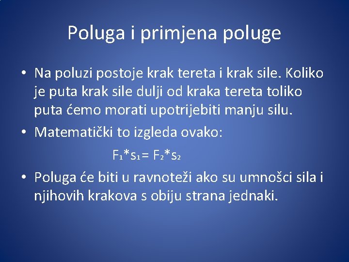 Poluga i primjena poluge • Na poluzi postoje krak tereta i krak sile. Koliko