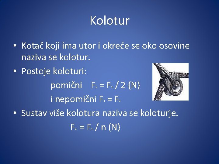 Kolotur • Kotač koji ima utor i okreće se oko osovine naziva se kolotur.
