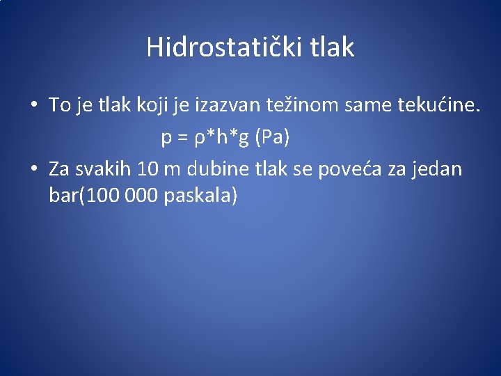 Hidrostatički tlak • To je tlak koji je izazvan težinom same tekućine. p =