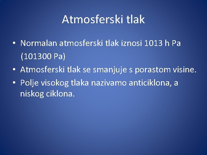 Atmosferski tlak • Normalan atmosferski tlak iznosi 1013 h Pa (101300 Pa) • Atmosferski