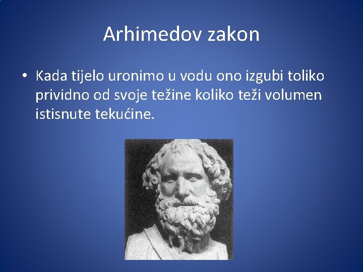 Arhimedov zakon • Kada tijelo uronimo u vodu ono izgubi toliko prividno od svoje