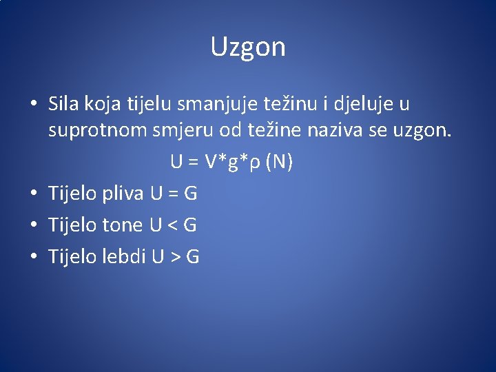 Uzgon • Sila koja tijelu smanjuje težinu i djeluje u suprotnom smjeru od težine