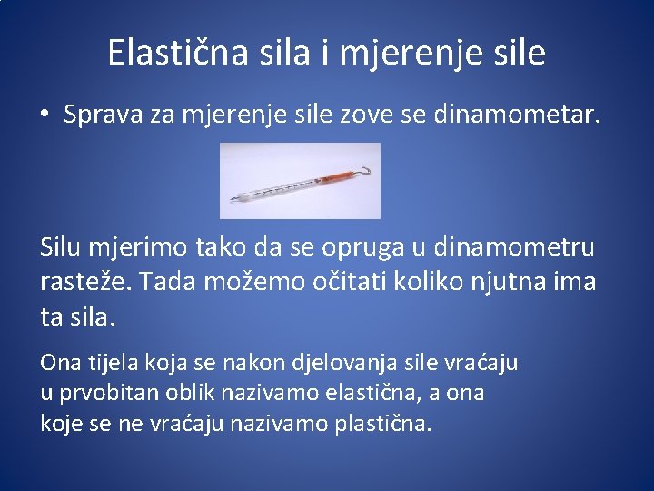 Elastična sila i mjerenje sile • Sprava za mjerenje sile zove se dinamometar. Silu