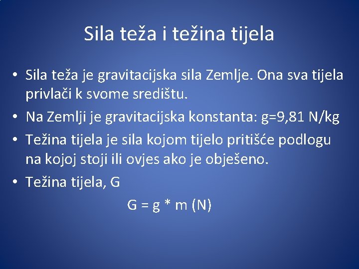 Sila teža i težina tijela • Sila teža je gravitacijska sila Zemlje. Ona sva