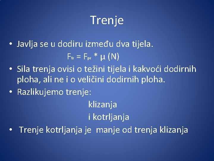 Trenje • Javlja se u dodiru između dva tijela. Ftr = Fpr * µ