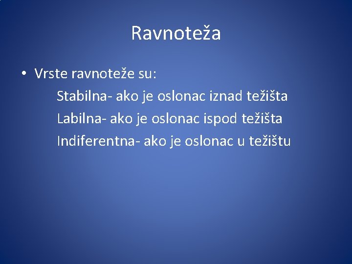 Ravnoteža • Vrste ravnoteže su: Stabilna- ako je oslonac iznad težišta Labilna- ako je