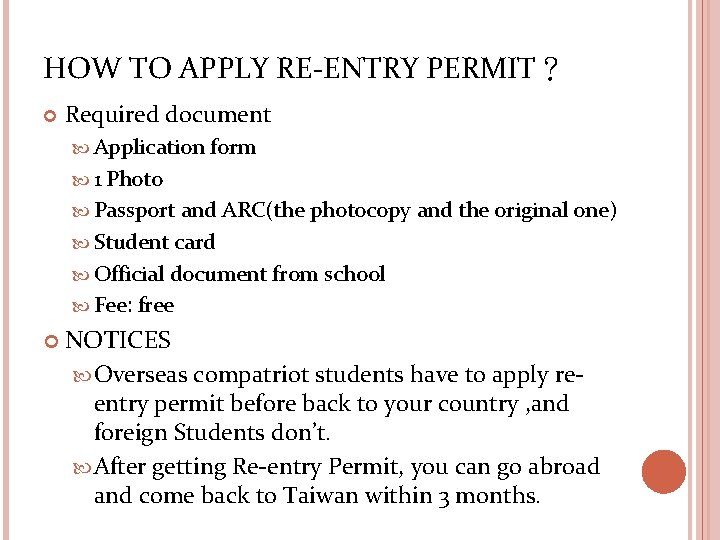 HOW TO APPLY RE-ENTRY PERMIT？ Required document Application form 1 Photo Passport and ARC(the