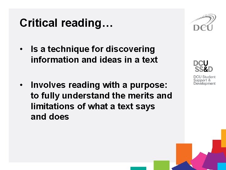 Critical reading… • Is a technique for discovering information and ideas in a text