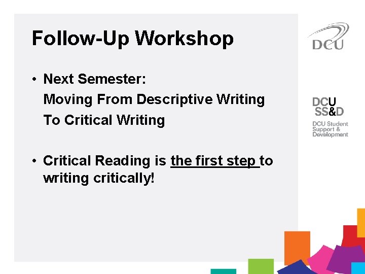 Follow-Up Workshop • Next Semester: Moving From Descriptive Writing To Critical Writing • Critical