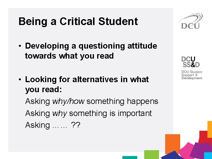 Being a Critical Student • Developing a questioning attitude towards what you read •