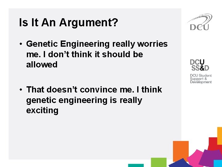 Is It An Argument? • Genetic Engineering really worries me. I don’t think it