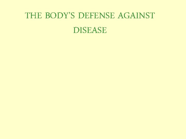 THE BODY’S DEFENSE AGAINST DISEASE 